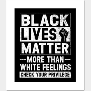 Black Lives Matter More than White Feelings Check Privilege Posters and Art